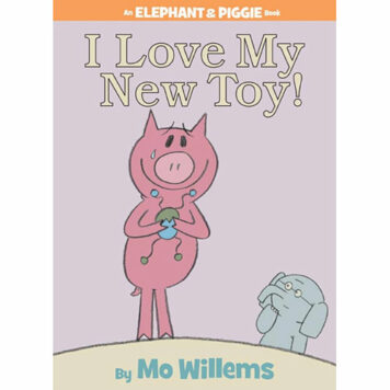 I Love My New Toy! (An Elephant and Piggie Book)